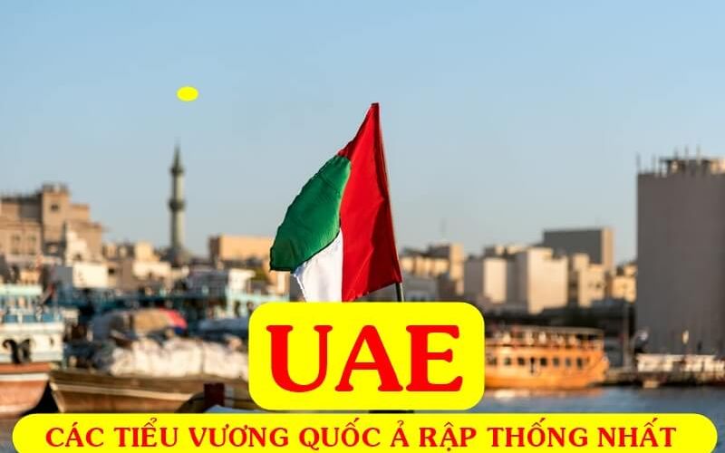 Các Tiểu vương quốc Ả Rập Thống nhất hay biết đến là UAE