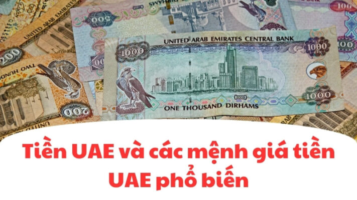 Tiền UAE và các mệnh giá tiền UAE phổ biến hiện nay